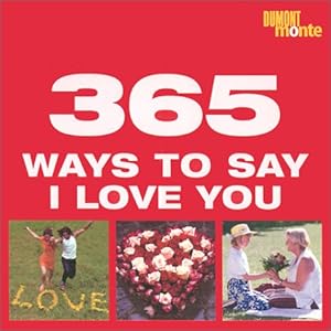 365 Ways to Say I Love You by dumont-monte
