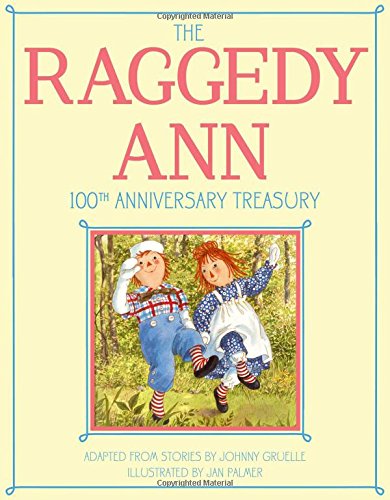 The Raggedy Ann 100th Anniversary Treasury: How Raggedy Ann Got Her Candy Heart; Raggedy Ann and Rags; Raggedy Ann and Andy and the Camel with the ... Ann and Andy and the Nice Police Officer