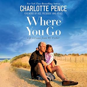 Where You Go: Life Lessons from My Father by Charlotte Pence