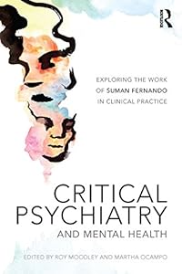 Critical Psychiatry and Mental Health: Exploring the work of Suman Fernando in clinical practice by Roy Moodley