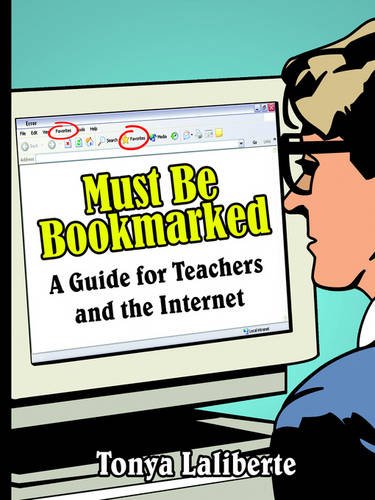 Must Be Bookmarked: A Guide For Teachers And The Internet by Tonya Laliberte