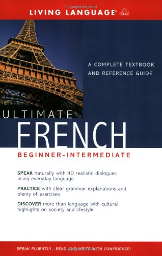 Ultimate French: (Beginner Intermediate) A Complete Textbook and Reference Guide by Living Language
