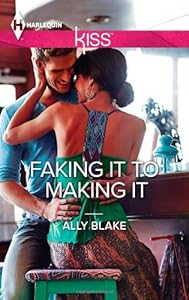Faking It to Making It (Harlequin Kiss)