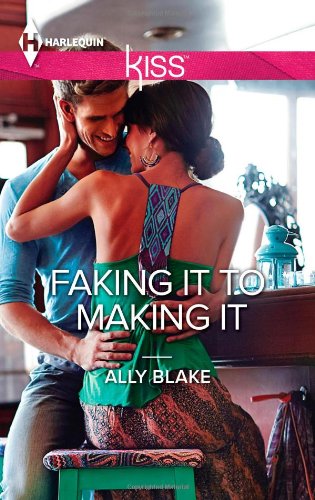 Faking It to Making It (Harlequin Kiss) by Ally Blake