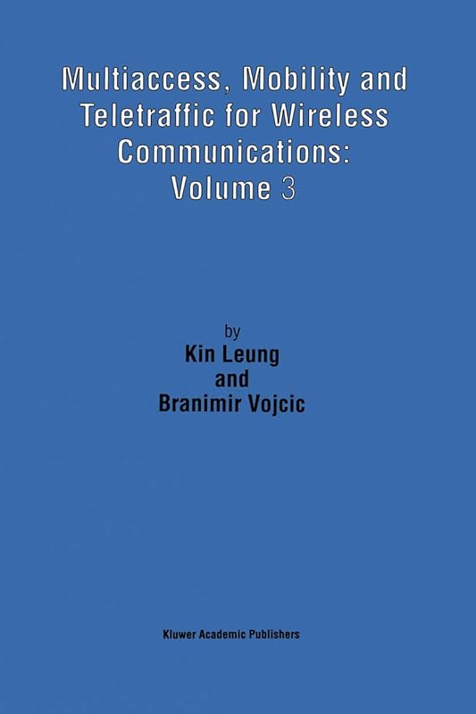 Multiaccess, Mobility and Teletraffic for Wireless Communications: Volume 3 by Kin Leung