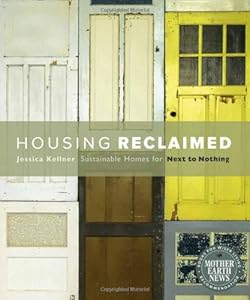 Housing Reclaimed: Sustainable Homes for Next to Nothing by Jessica Kellner