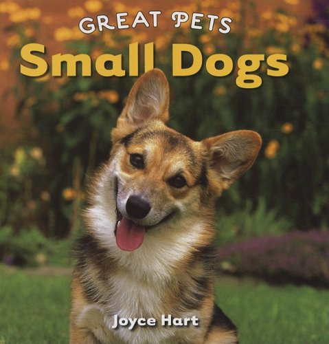 Small Dogs (Great Pets) by Joyce Hart