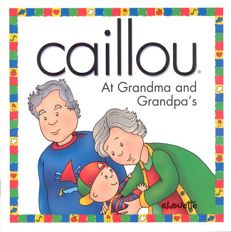 Caillou at Grandma and Grandpa's (NORTH STAR (CAILLOU)) by Joceline Sanschagrin