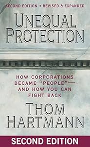 Unequal Protection: How Corporations Became ""People"" -- and How You Can Fight Back