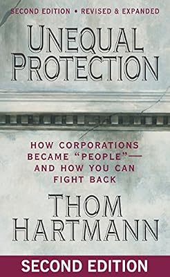 Unequal Protection: How Corporations Became ""People"" -- and How You Can Fight Back