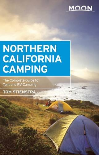 Moon Northern California Camping: The Complete Guide to Tent and RV Camping by Tom Stienstra