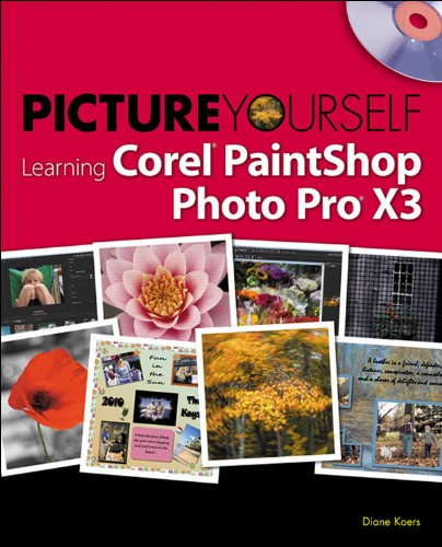 Picture Yourself Learning Corel PaintShop Photo Pro X3 by Diane Koers