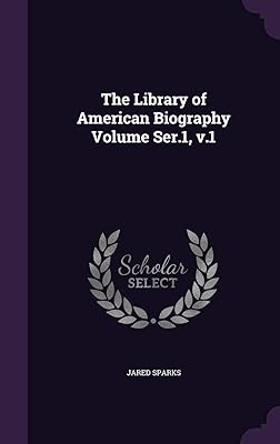 The Library of American Biography Volume Ser.1, v.1