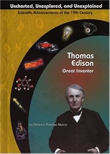Thomas Edison: Great Inventor (Uncharted, Unexplored, and Unexplained)