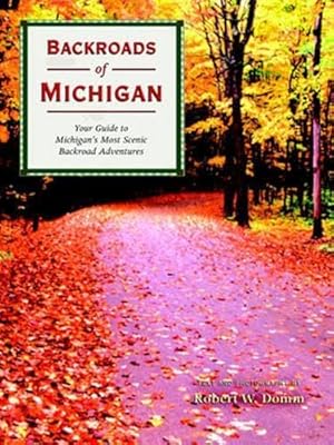 Backroads of Michigan: Your Guide to Michigan's Most Scenic Backroad Adventures