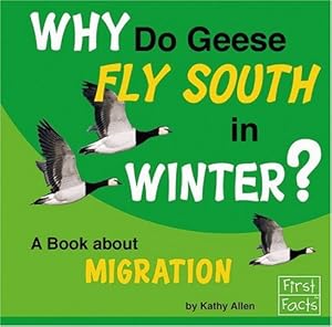 Why Do Geese Fly South in the Winter?: A Book About Migration (First Facts)