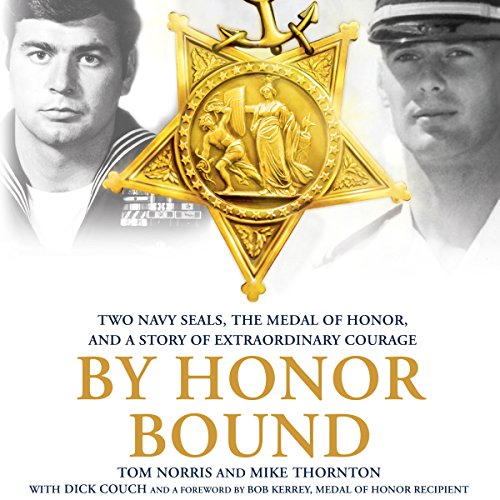 By Honor Bound: Two Navy SEALs, the Medal of Honor, and a Story of Extraordinary Courage by Tom Norris