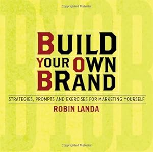Build Your Own Brand: Strategies, Prompts and Exercises for Marketing Yourself by Robin Landa