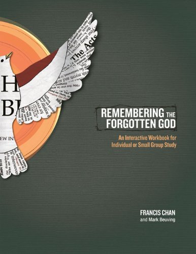 Remembering the Forgotten God: An Interactive Workbook for Individual and Small Group Study by Francis Chan