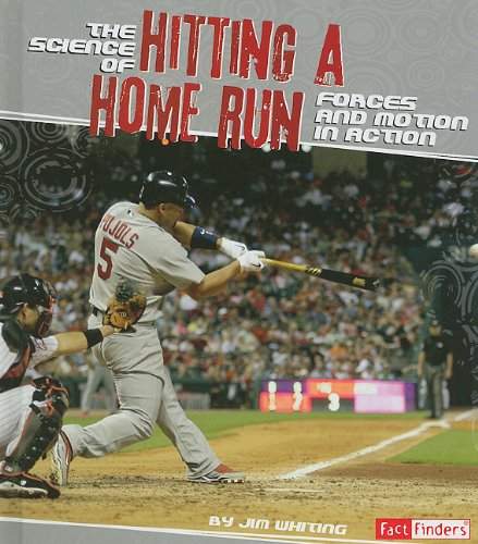 The Science of Hitting a Home Run: Forces and Motion in Action by Jim Whiting
