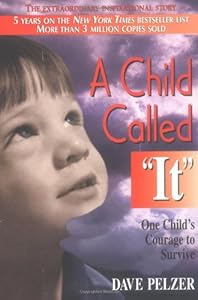 A Child Called "It": One Child's Courage to Survive
