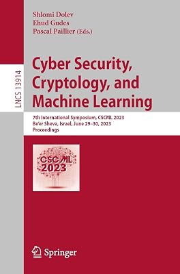 Cyber Security, Cryptology, and Machine Learning: 7th International Symposium, CSCML 2023, Be'er Sheva, Israel, June 29–30, 2023, Proceedings (Lecture Notes in Computer Science Book 13914)