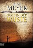 Göttin der Wüste: Unheimlicher Roman - Kai Meyer