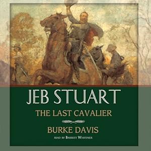 Jeb Stuart: The Last Cavalier