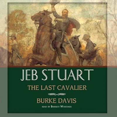 Jeb Stuart: The Last Cavalier