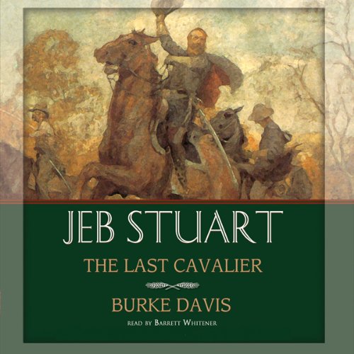 Jeb Stuart: The Last Cavalier by Burke Davis