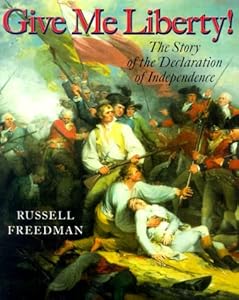 Give Me Liberty!: The Story of the Declaration of Independence