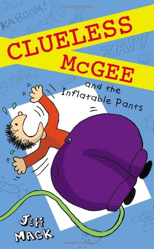Clueless McGee and the Inflatable Pants: Book 2 by Jeff Mack