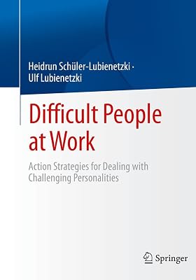 Difficult People at Work: Action Strategies for Dealing with Challenging Personalities