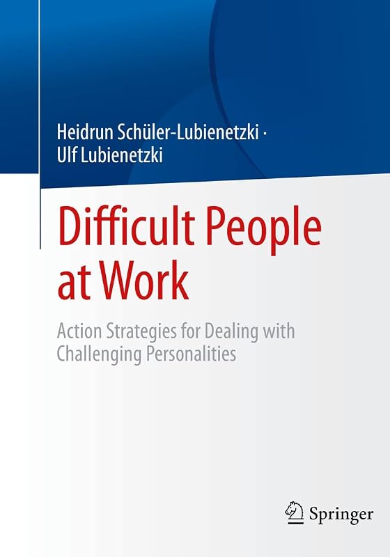 Difficult People at Work: Action Strategies for Dealing with Challenging Personalities by Heidrun Schüler-Lubienetzki