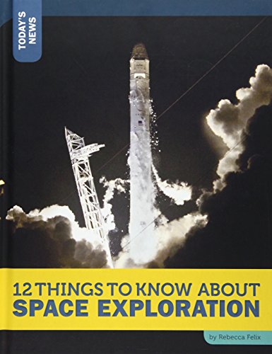 12 Things to Know About Space Exploration by Rebecca Felix