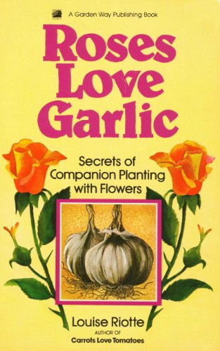 Roses Love Garlic by Louise Riotte