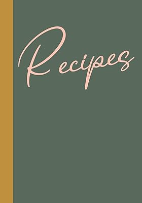 Recipes: Blank Recipe Book to Write in and Create Your Own Personal Cookbook with Stylish Cover Design in Dark Green