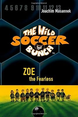 The Wild Soccer Bunch, Book 3, Zoe the Fearless
