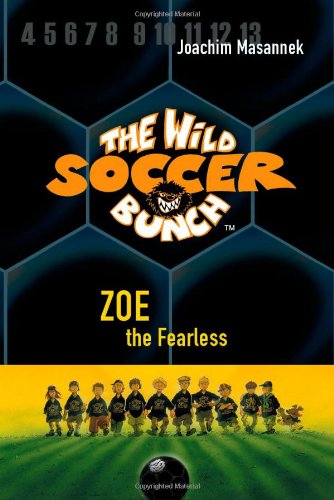 The Wild Soccer Bunch, Book 3, Zoe the Fearless by Joachim Masannek