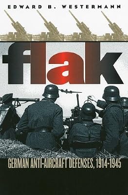 Flak: German Anti-Aircraft Defenses, 1914-1945 (Modern War Studies)