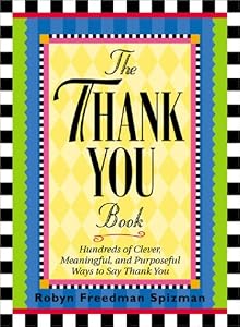 The Thank You Book: Hundreds of Clever, Meaningful, and Purposeful Ways to Say Thank You