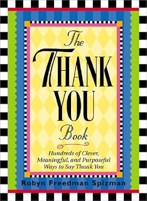 The Thank You Book: Hundreds of Clever, Meaningful, and Purposeful Ways to Say Thank You