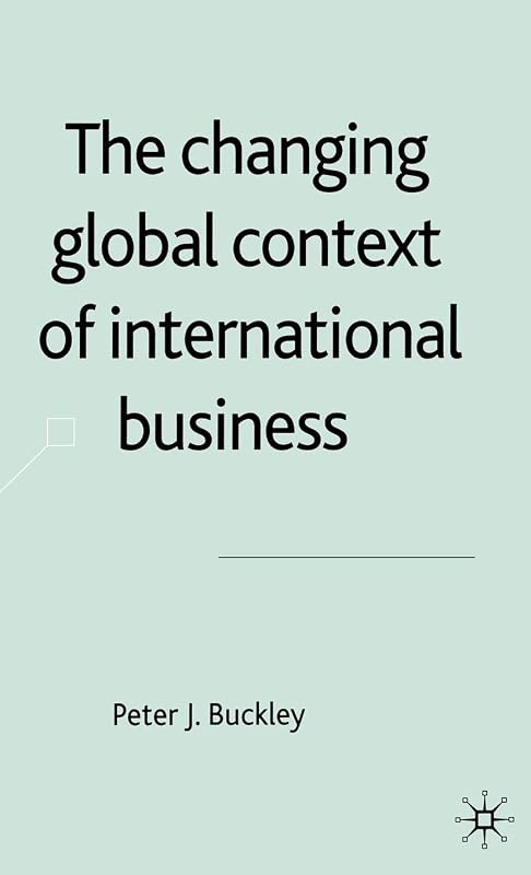 The Changing Global Context of International Business by P. Buckley