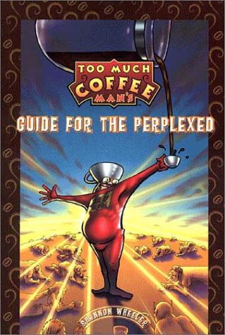 Too Much Coffee Man: Guide for the Perplexed, Ltd. Ed. by Shannon Wheeler
