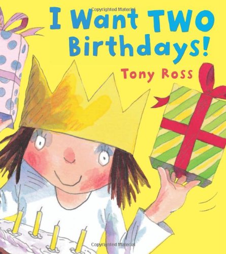 I Want Two Birthdays by Tony Ross