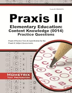 Praxis II Elementary Education: Content Knowledge (0014) Practice Questions: Praxis II Practice Tests & Review for the Praxis II: Subject Assessments