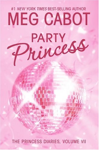 The Princess Diaries, Volume VII: Party Princess (Princess Diaries, Vol. 7) by Meg Cabot