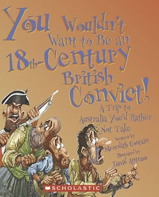 You Wouldn't Want to Be an 18th-Century British Convict!: A Trip to Australia You'd Rather Not Take
