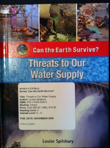 Threats to Our Water Supply (Can the Earth Survive?) by Louise Spilsbury