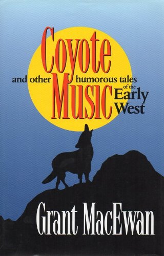 Coyote Music: An Other Humorous Tales of the Early West by Grant Macewan